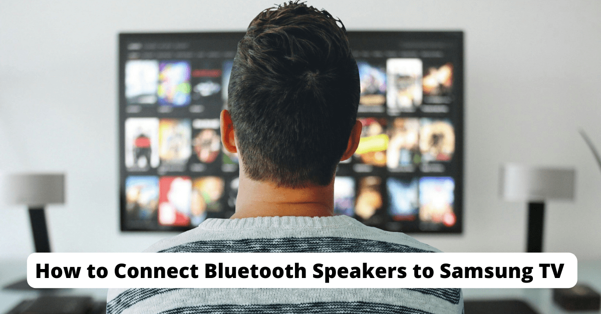 How to Connect Bluetooth Speakers to Samsung TV