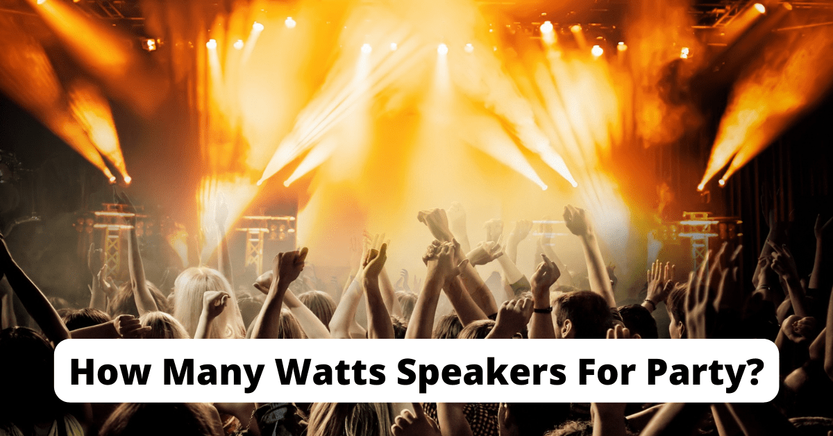 How Many Watts Speakers For Party