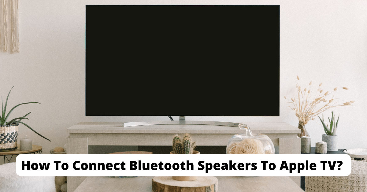 How To Connect Bluetooth Speakers To Apple TV