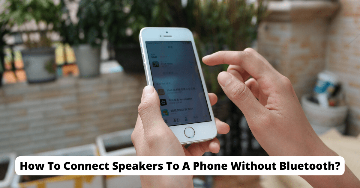 How To Connect Speakers To A Phone Without Bluetooth