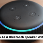Use Alexa As A Bluetooth Speaker Without Wifi
